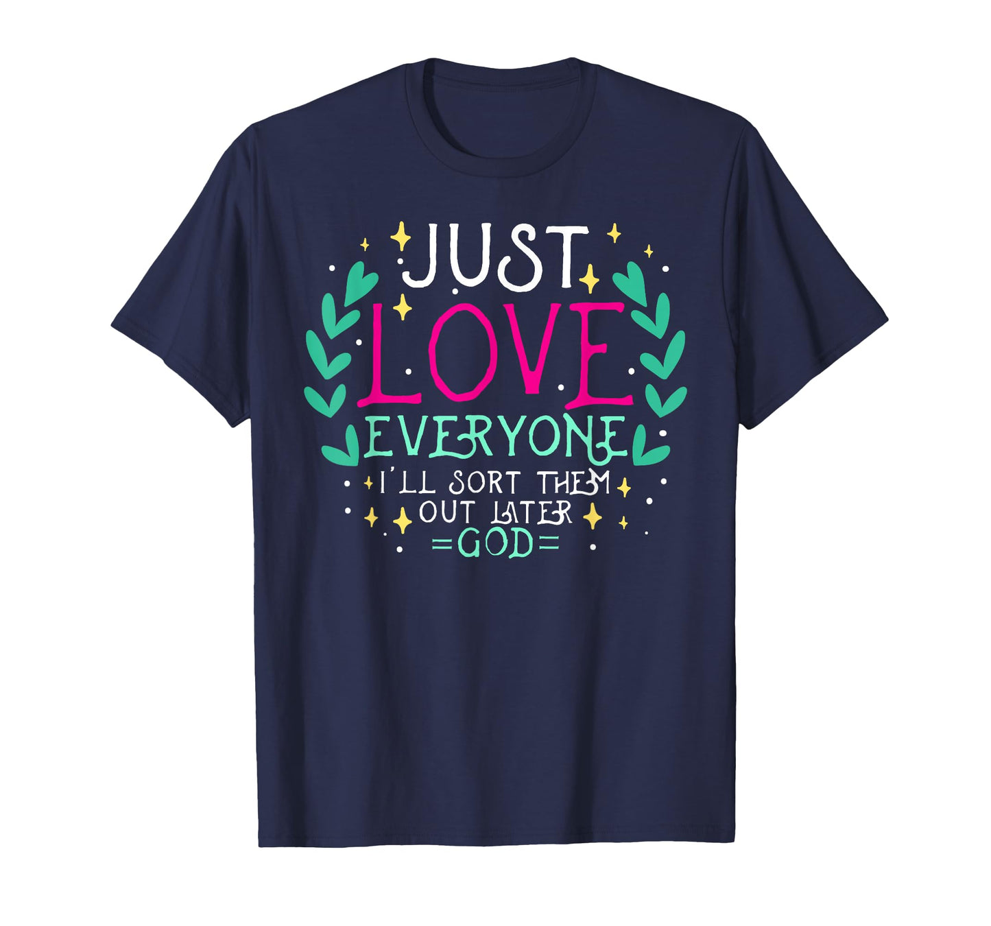 Just Love Everyone I'll Sort Them Out Later God Theology God T-Shirt