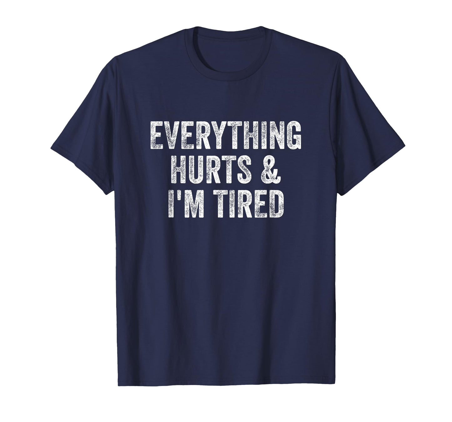 Everything Hurts And I'm Tired Gym Weightlifter Bodybuilder T-Shirt