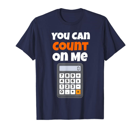 You Can Count On Me Calculator T-Shirt T-Shirt
