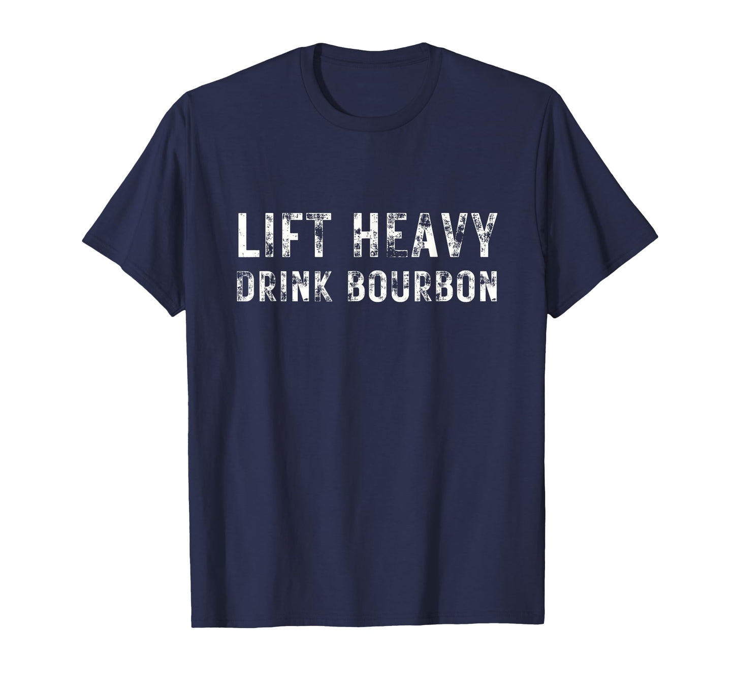 Lift Heavy. Drink Bourbon. Funny Gym Workout Weightlifting. T-Shirt