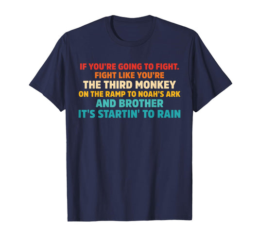 If You're going To Fight. Fight Like You're the Third Monkey T-Shirt