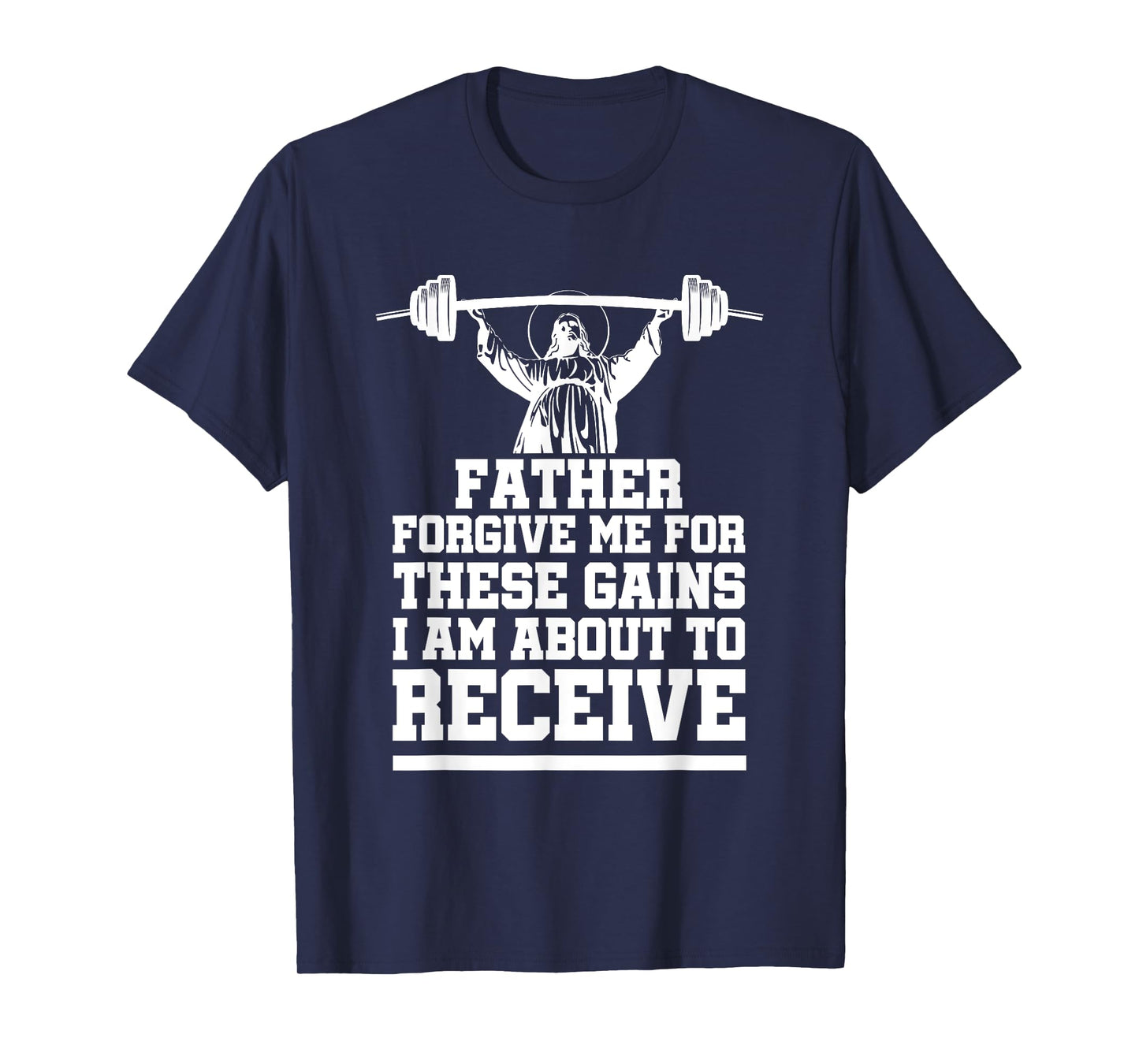 Weight Lifting Bodybuilding Forgive Me These Gains Jesus T-Shirt