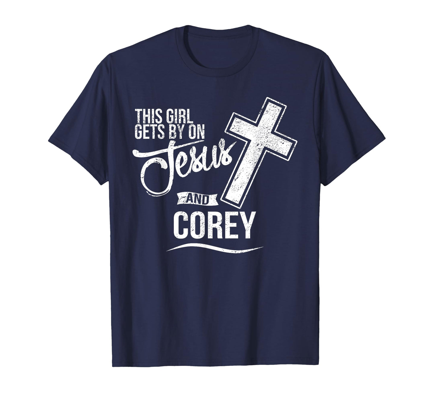 This Girl Gets By On Jesus and COREY Religious COREYS T-Shirt