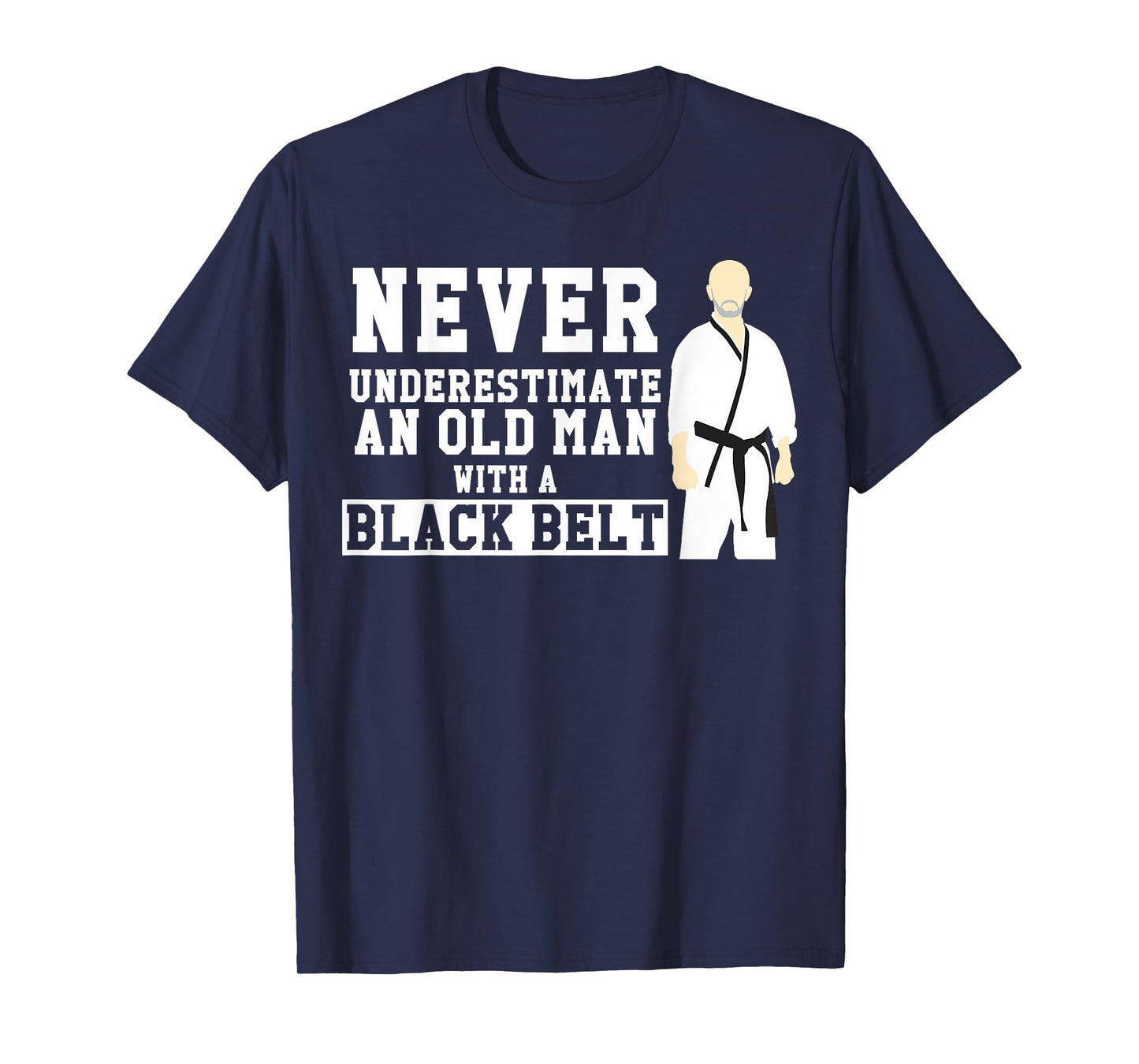 Never Underestimate Old Man Black Belt Martial Arts Gift T-Shirt