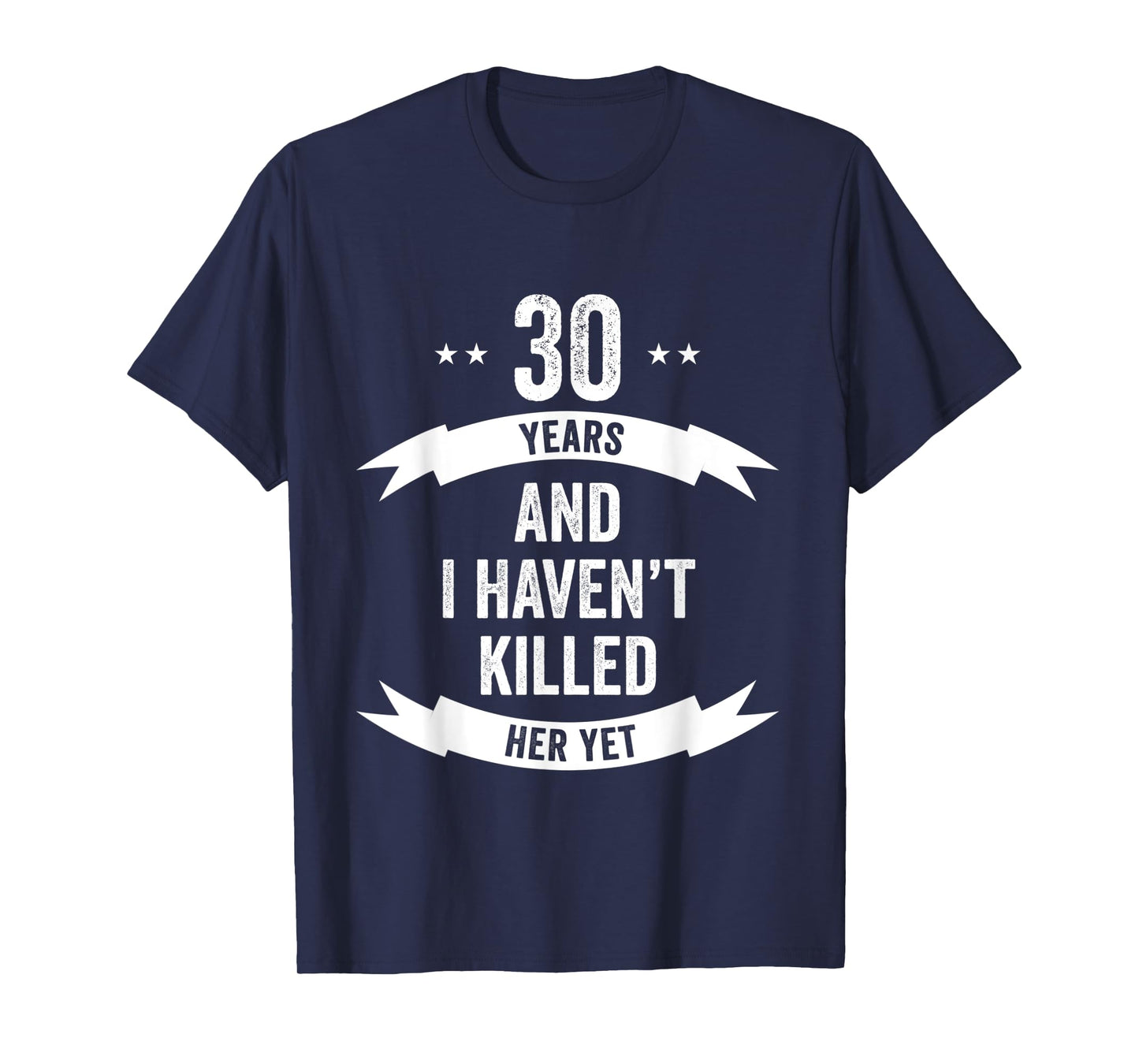 30 Years And I Haven't Killed Her Yet Wedding Anniversary T-Shirt