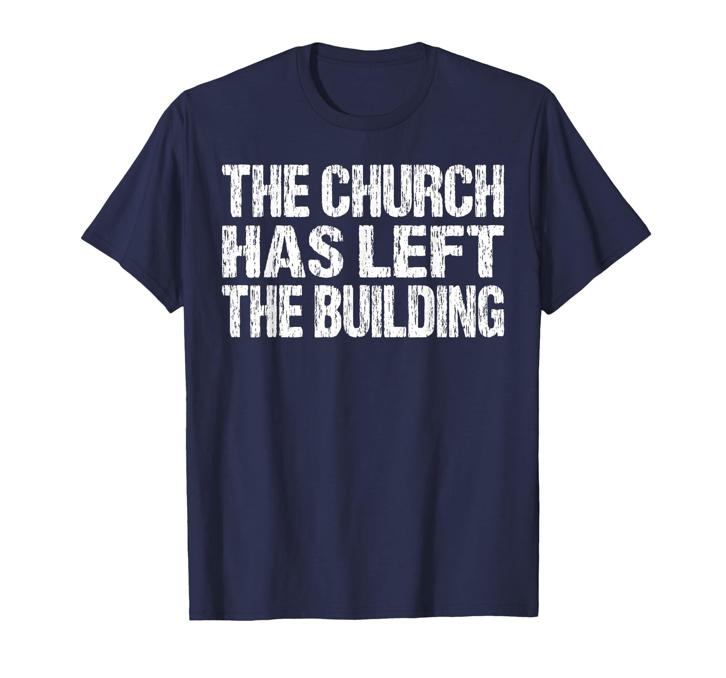 The Church Has Left The Building Inspirational Love God T-Shirt