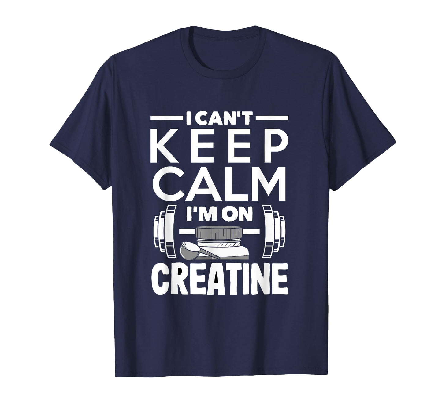 Creatine Monohydrate I Can't Keep Calm Funny Supplement T-Shirt
