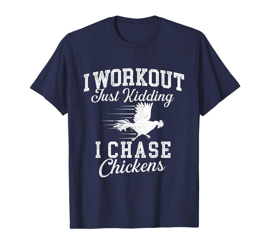 I Workout Just Kidding I Chase Chickens - Poultry Owner T-Shirt