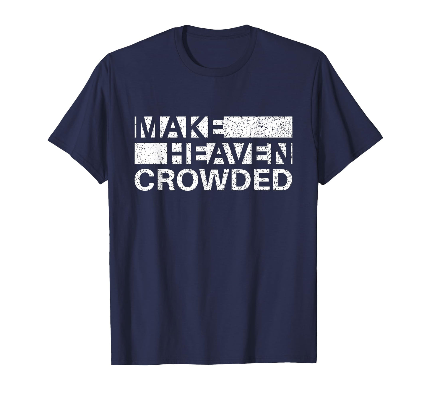 Make Heaven Crowded Men and Women Jesus Bible Christian T-Shirt