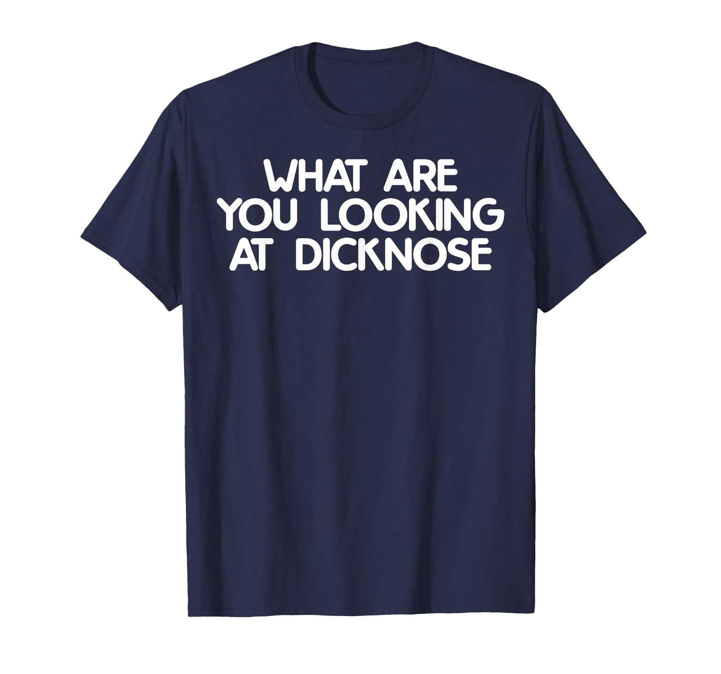 What Are You Looking At Dicknose Funny Meme Gift T-Shirt