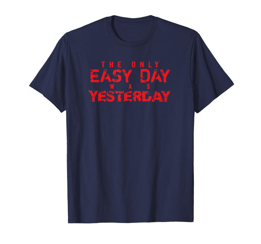 Red The Only Easy Day Was Yesterday T Shirt T-Shirt