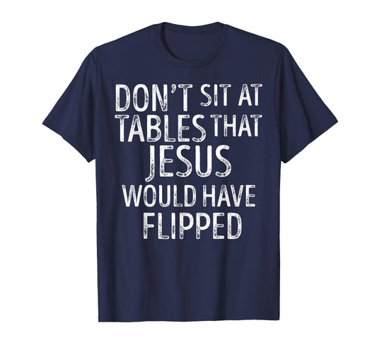 Don't Sit At Tables That Jesus Would Have Flipped Christian T-Shirt