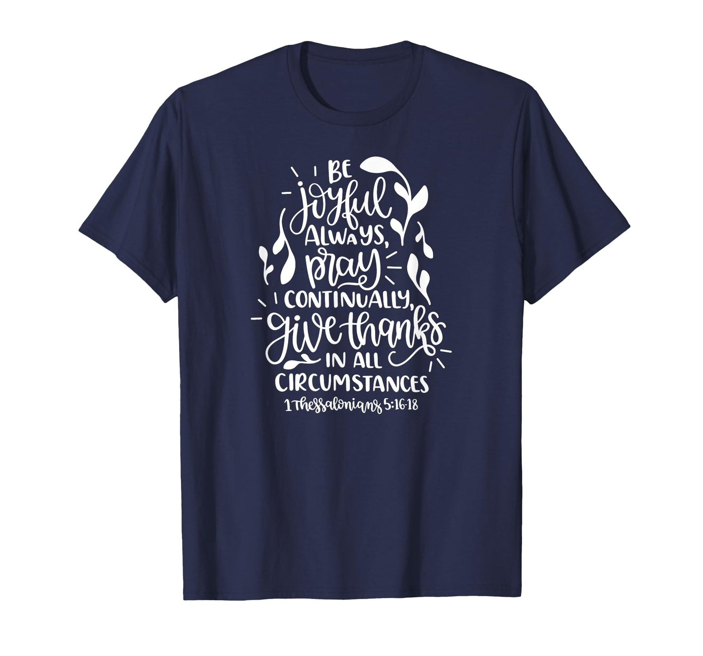 1 Thessalonians 5:16-18 Rejoice always pray continually give T-Shirt