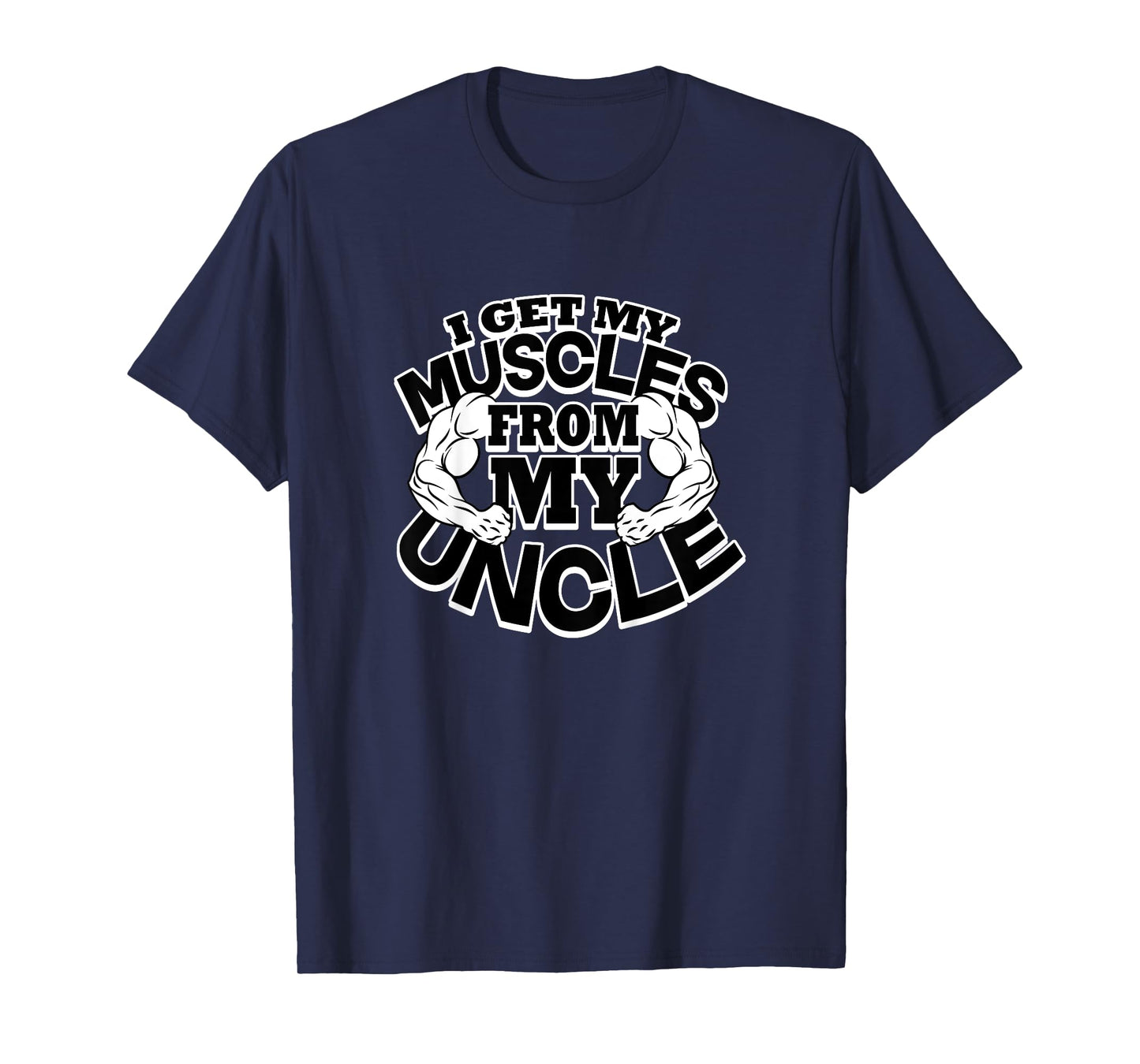 I Get My Muscles From My Uncle Funny Fitness Bodybuilder Gym T-Shirt