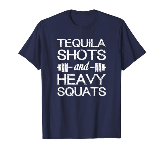 Tequila Shots and Heavy Squats - Funny Gym Motivational T-Shirt