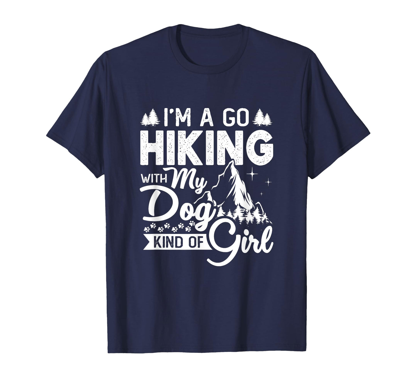 I'm A Go Hiking With My Dog Kind Of Girl Outdoor Hiker Gift T-Shirt
