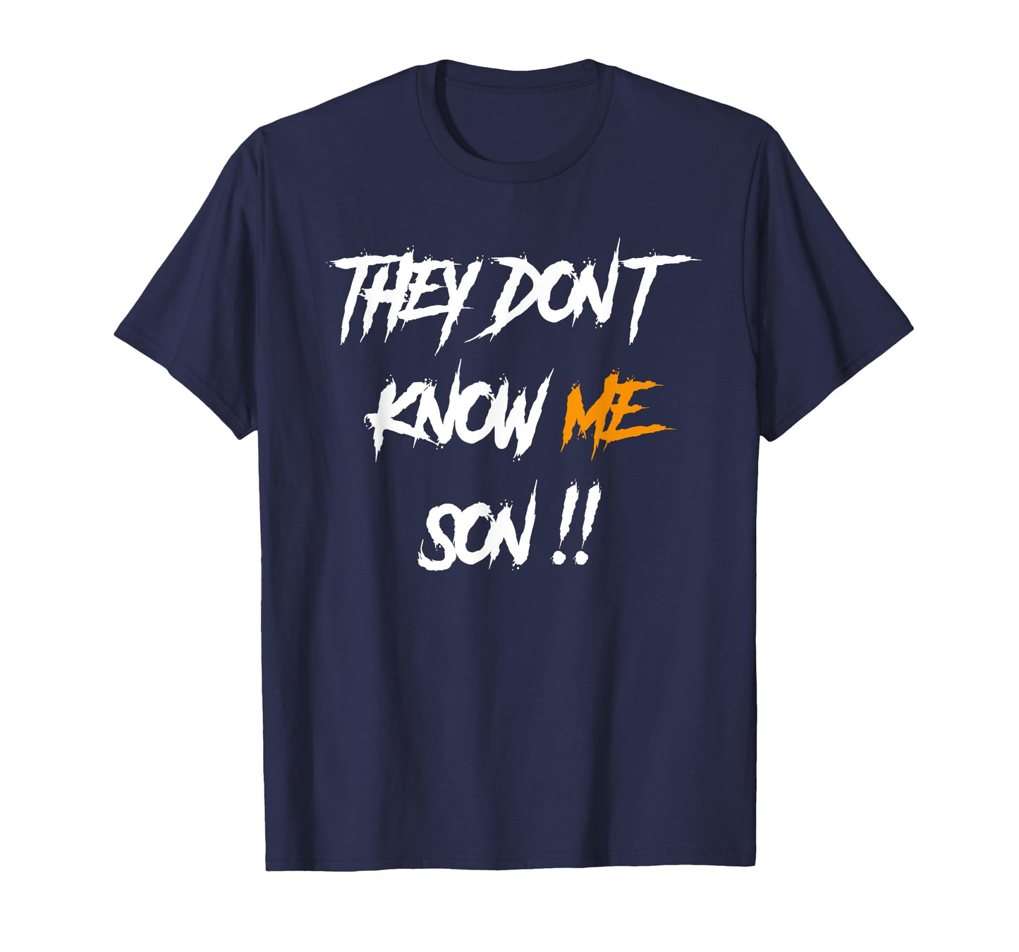 They Don't Know Me Son T-Shirt