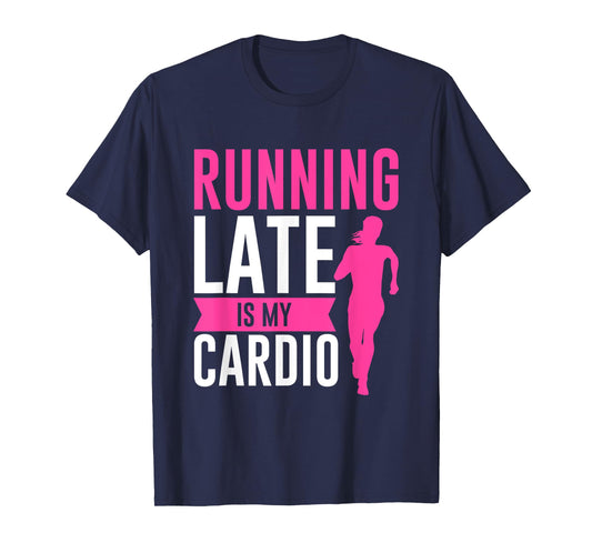 Running Late Is My Cardio Fitness Workout T-Shirt