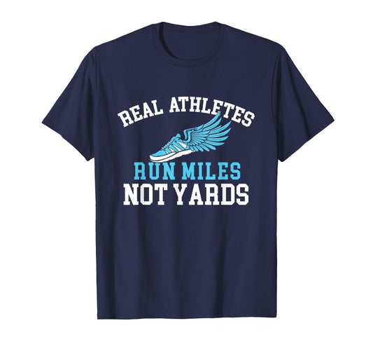 Real Athletes Run Miles Not Yards - Running Marathon Runner T-Shirt