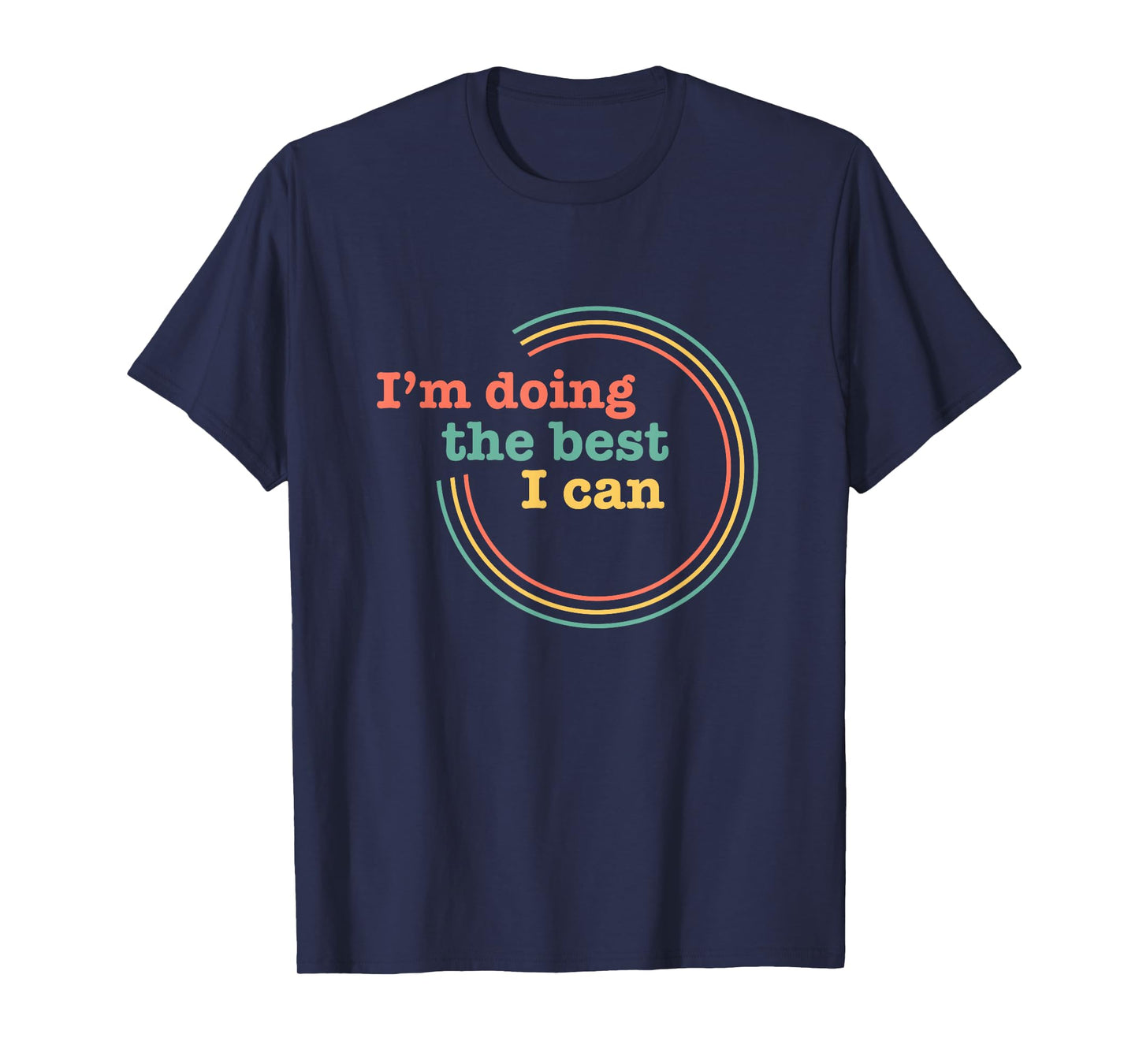 I’m Doing the Best I Can Shirt - Motivational Shirt T-Shirt