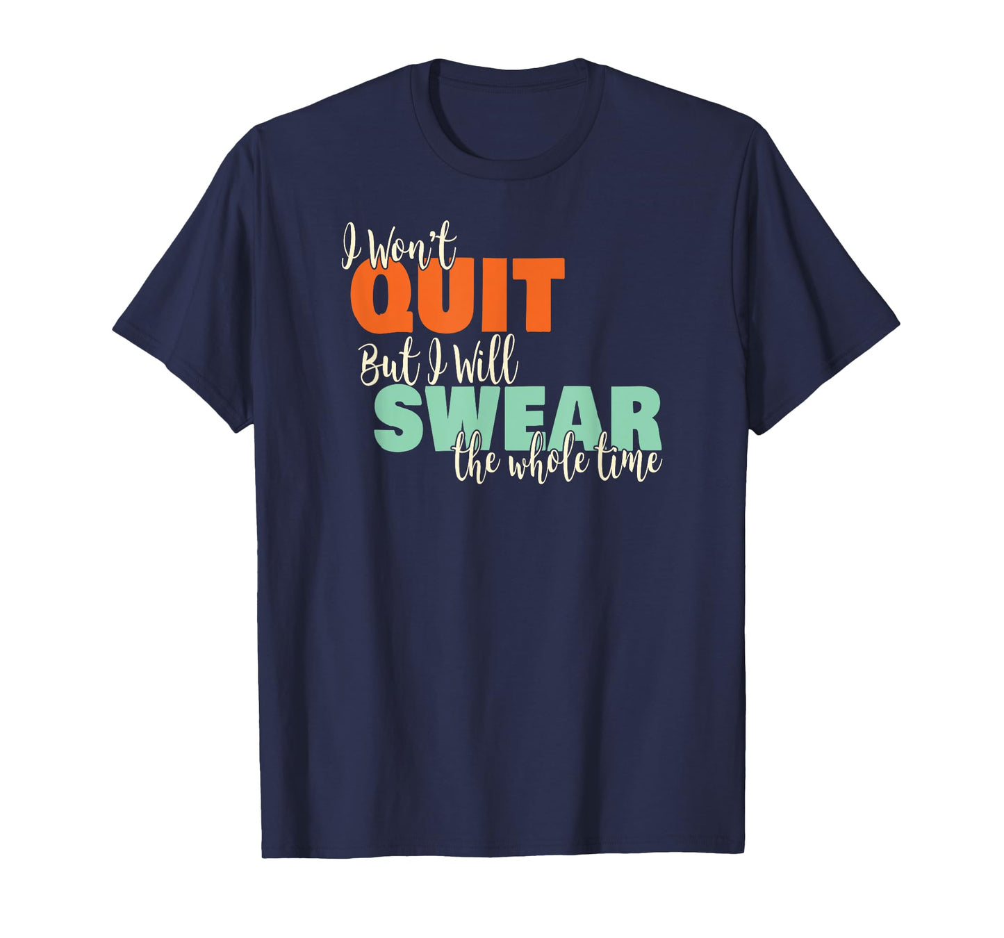 I Won't Quit Exercise Motivational with Funny Saying T-Shirt