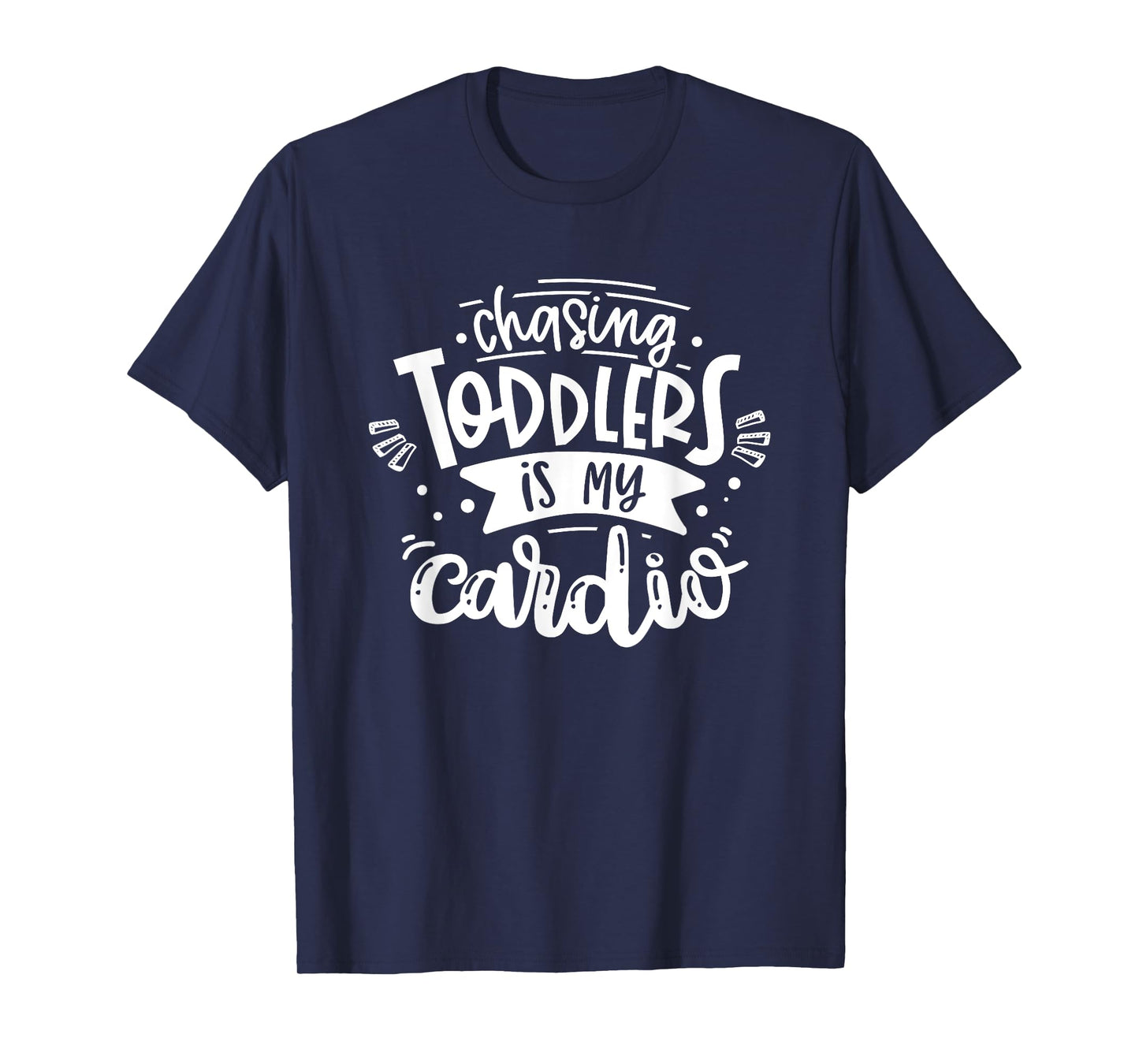 Chasing Toddlers Is My Cardio #momlife Funny Motherhood T-Shirt