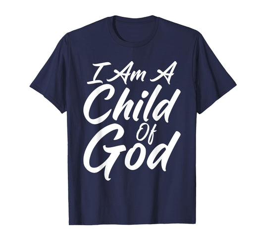 I Am a Child Of God Shirt Godly T-shirt Faith Christian T-Shirt