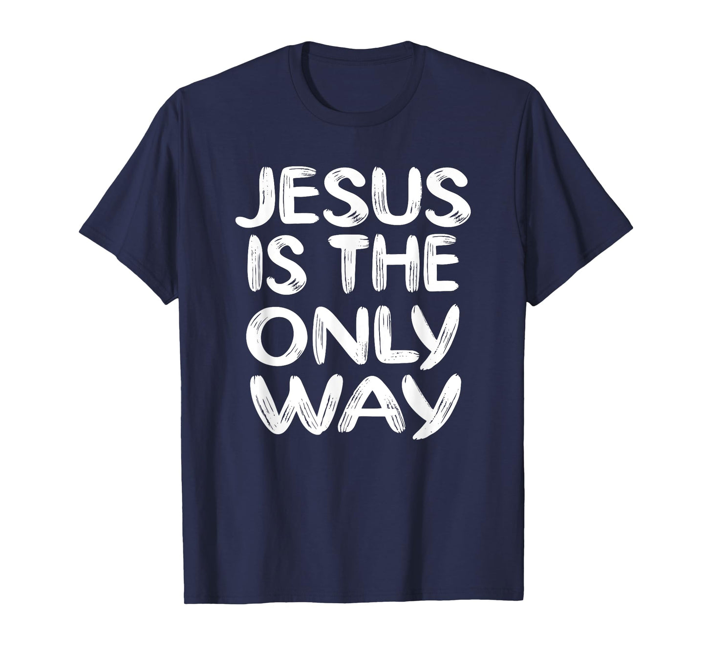 JESUS IS THE ONLY WAY T-Shirt