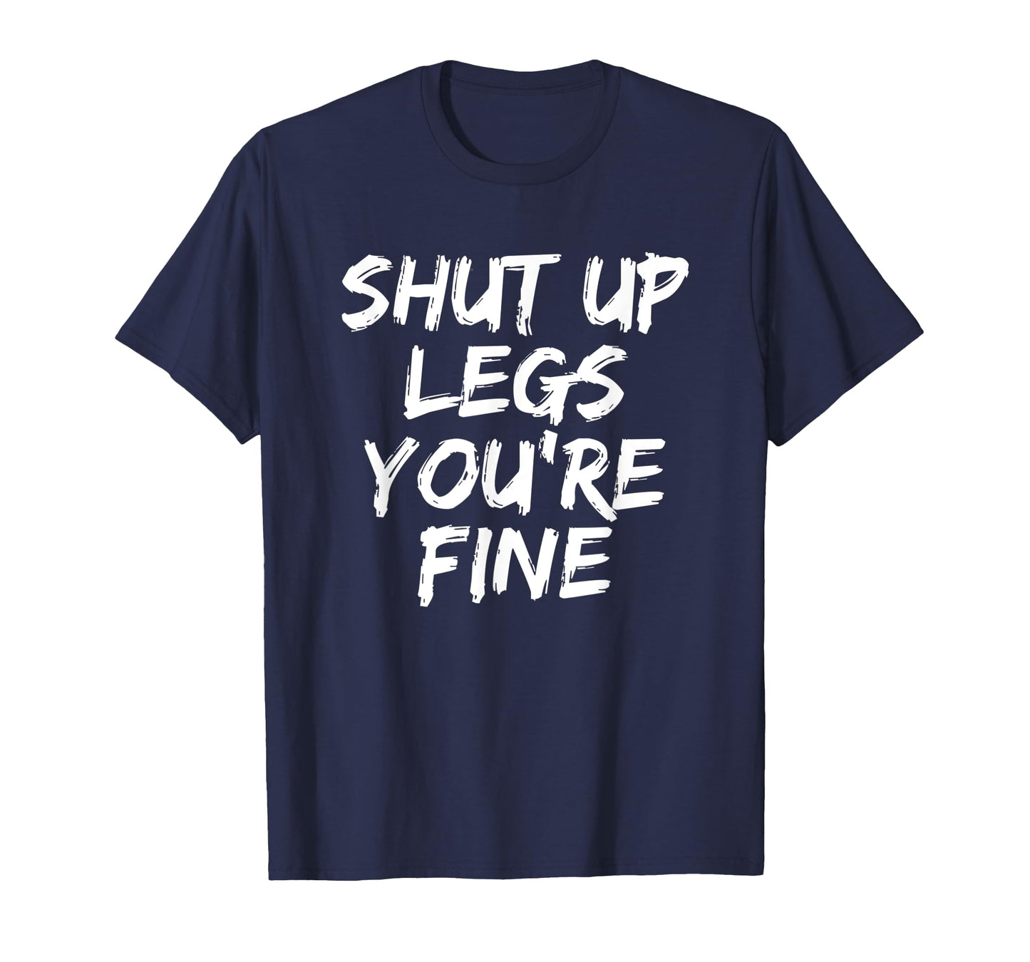 Shut Up Legs You're Fine Funny Running T-Shirt