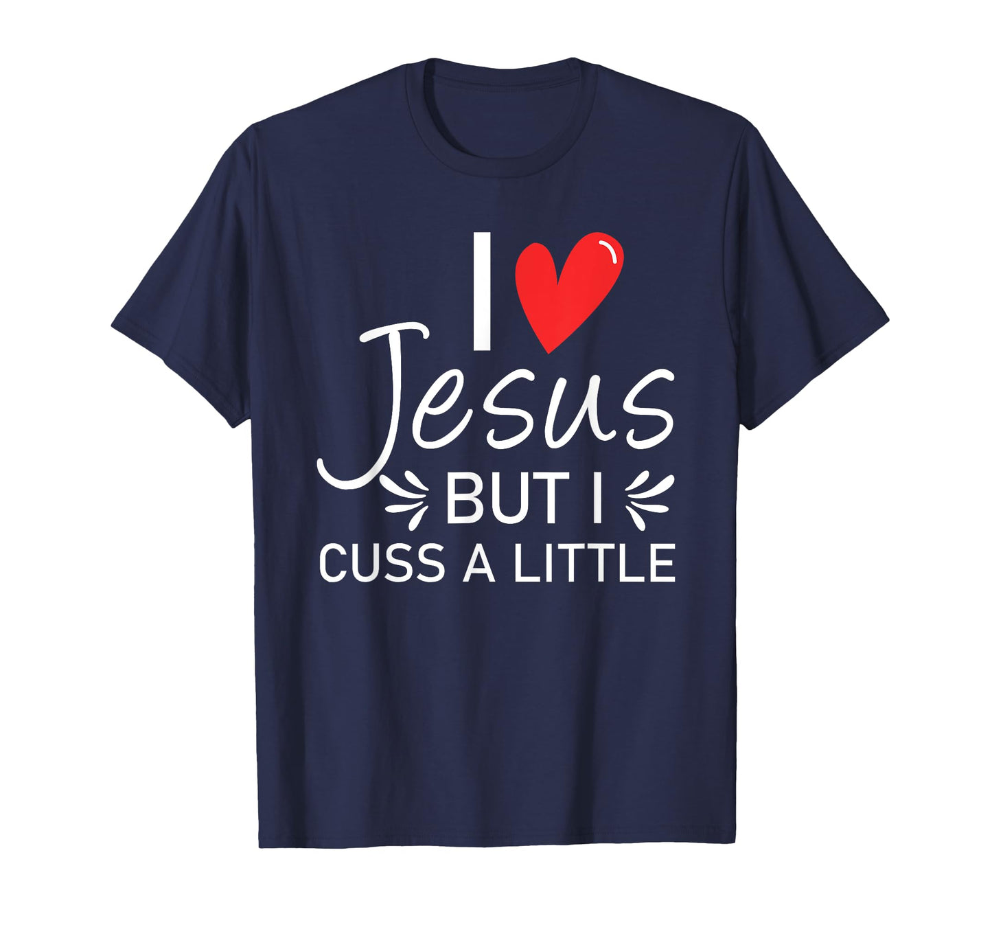 I Love Jesus But I Cuss A Little Christian T-Shirt