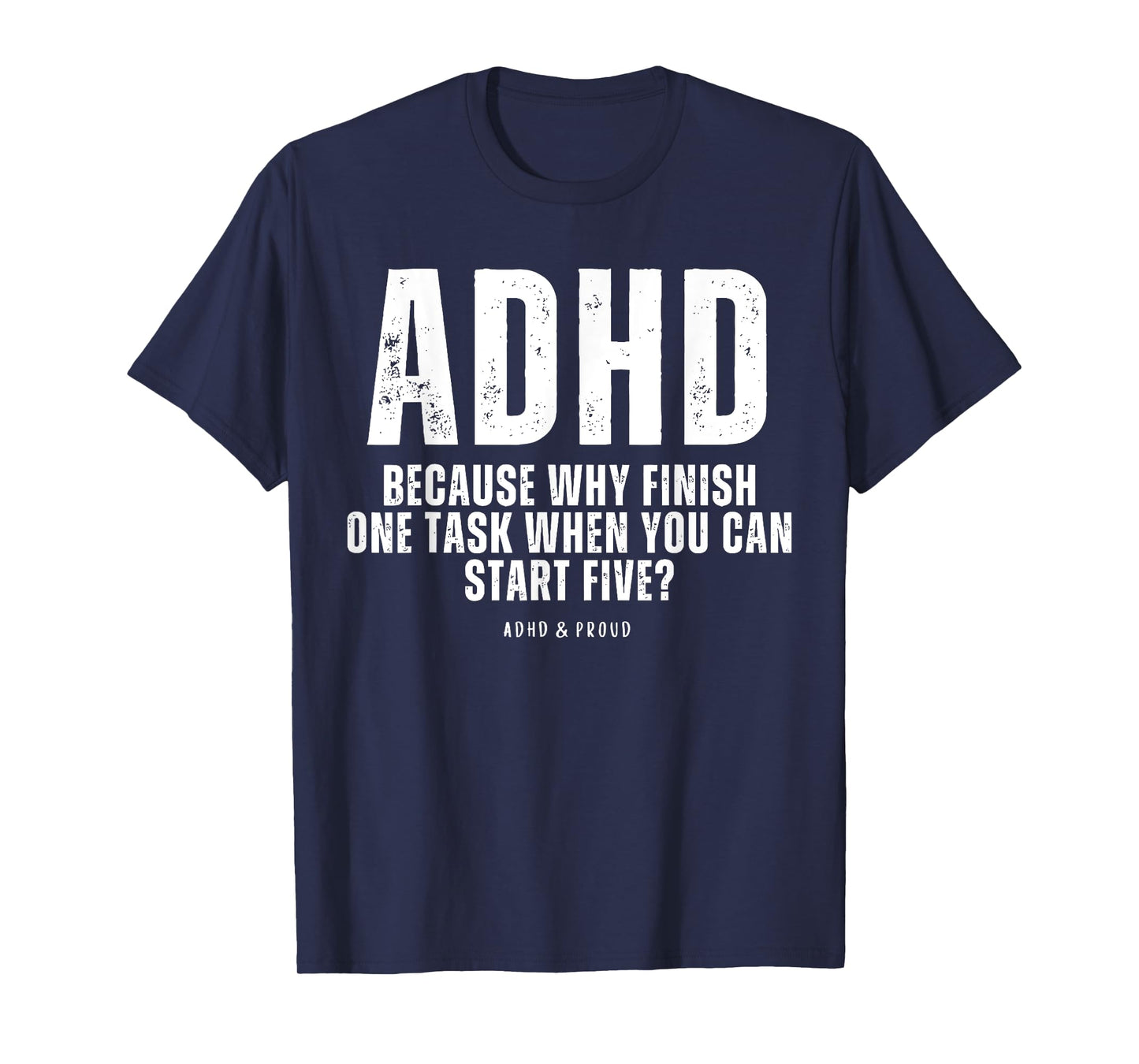 ADHD Because Why Finish One Task When You Can Start Five T-Shirt