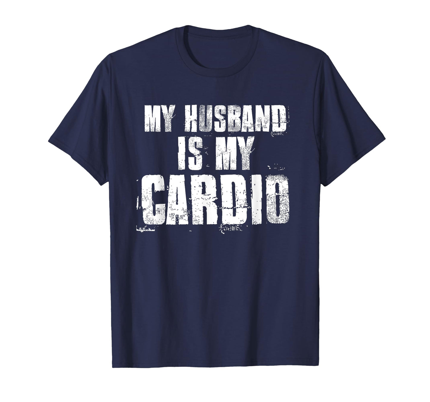 My Husband Is My Cardio Funny Mom Sayings Mother's Day Bday T-Shirt