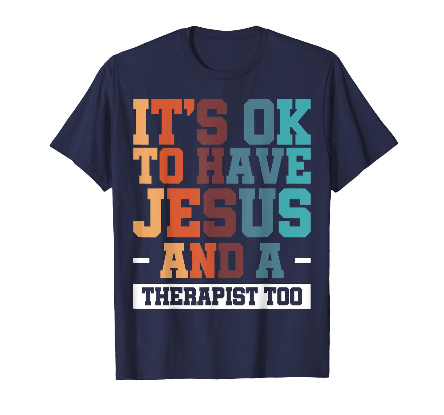 It's Ok To Have Jesus And A Therapist Too T-Shirt
