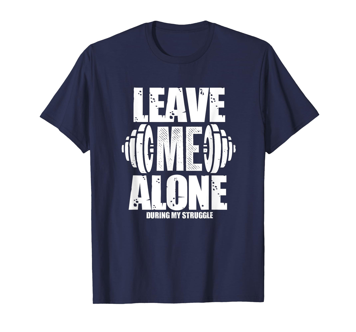 Leave Me Alone Gym Workout Funny Weightlifting Bodybuilding T-Shirt