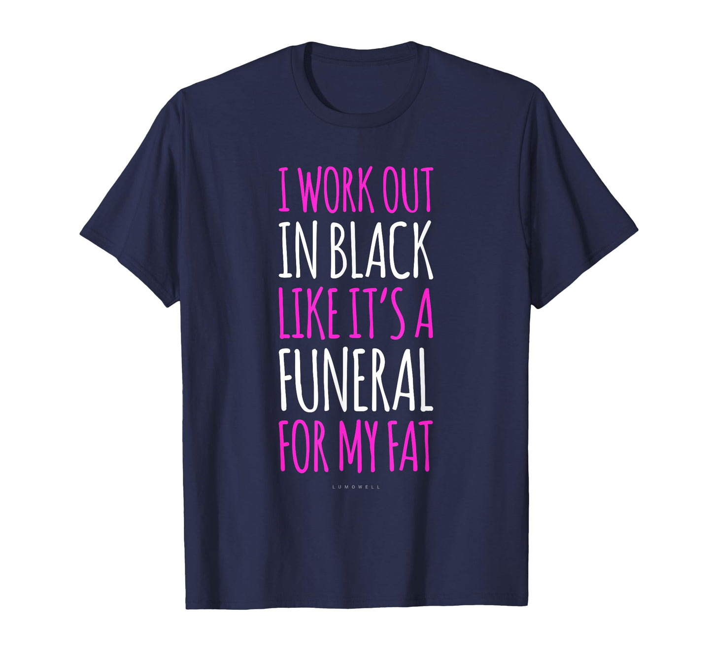 I Workout In Black Like Its A Funeral For My Fat - Funny Gym T-Shirt