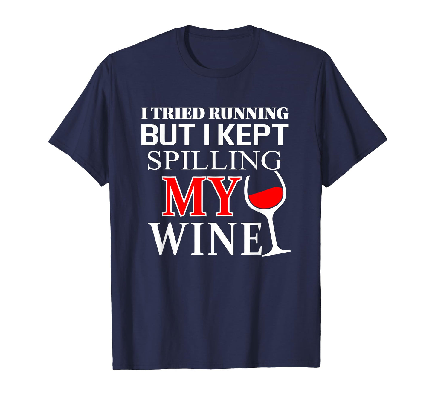 I tried Running but I Kept Spilling My Wine | funny t-shirt T-Shirt