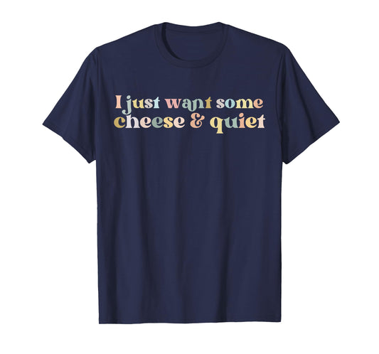 I Just Want Some Cheese And Quiet Funny Vintage T-Shirt