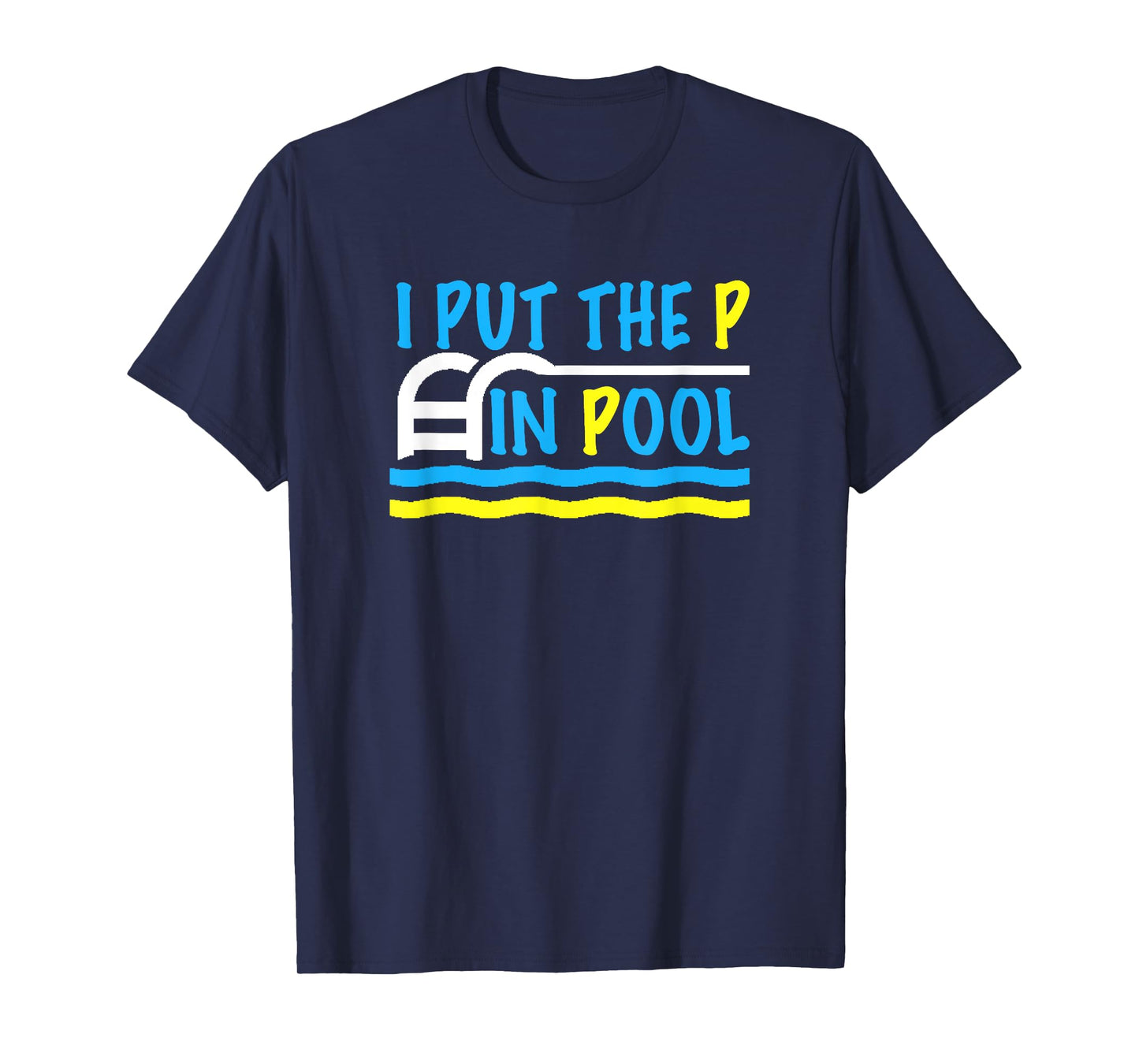 I Put the P in Pool Funny Swimming Swimmer T-Shirt T-Shirt