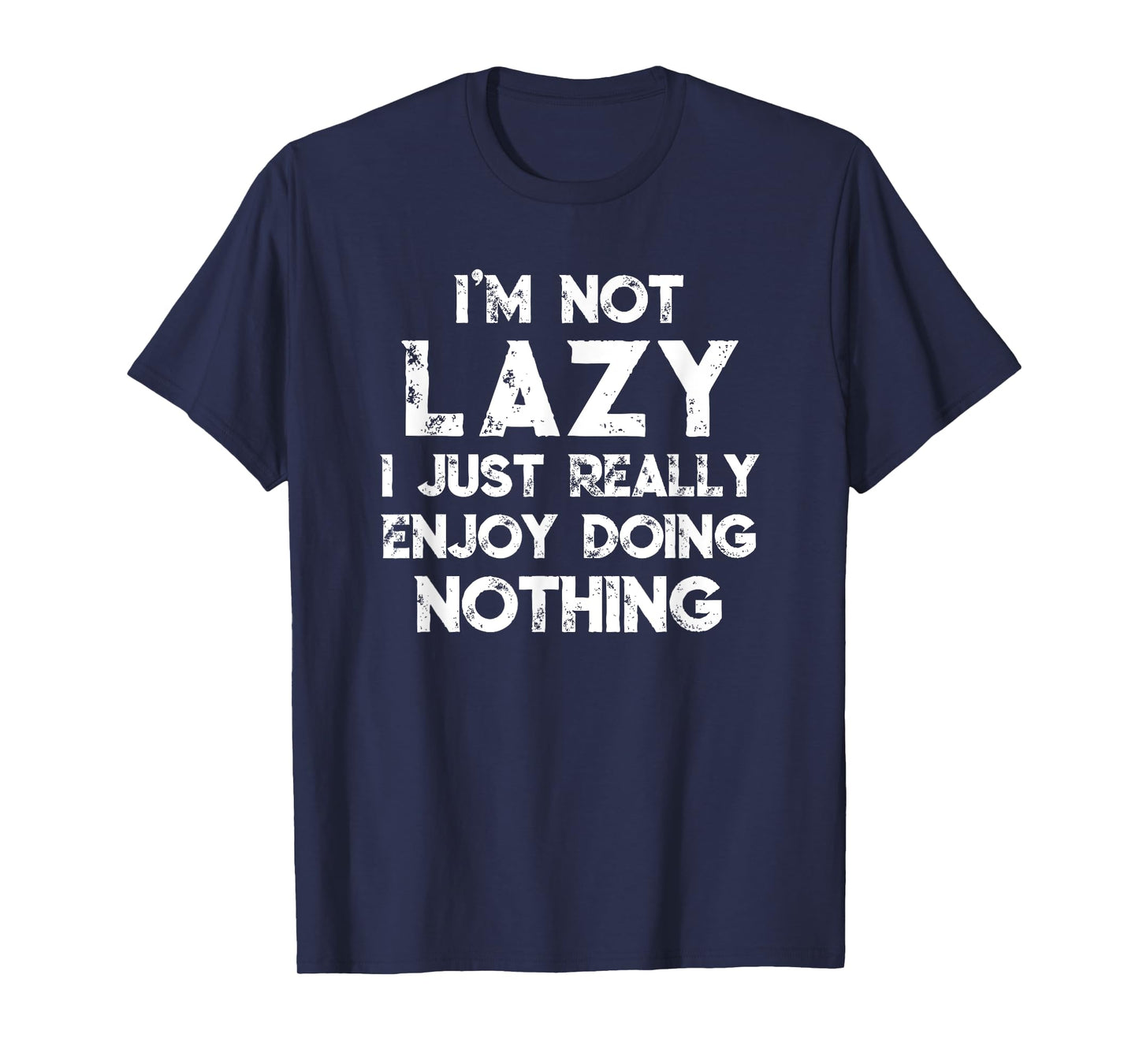 I'm Not Lazy I Just Really Enjoy Doing Nothing Funny Saying T-Shirt