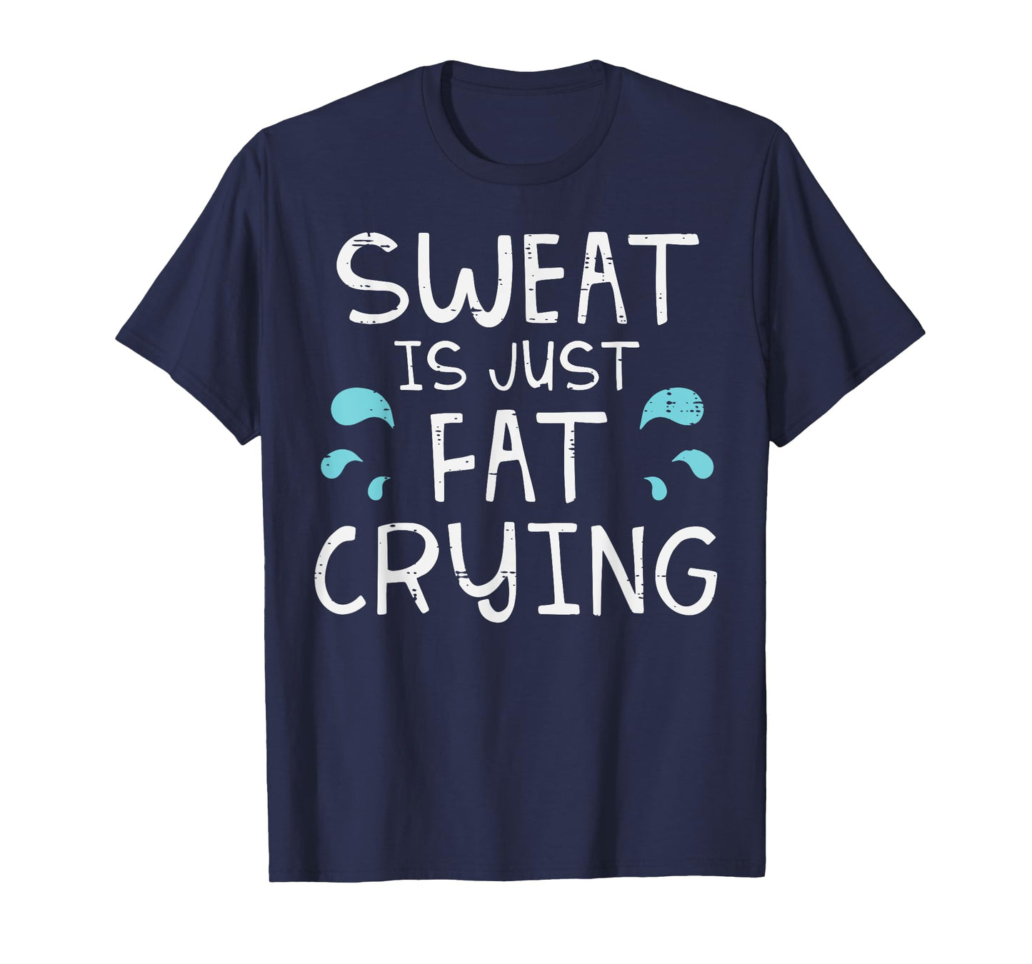 Workout Sweat Is Just Fat Crying Gym Exercise Joke Men Women T-Shirt