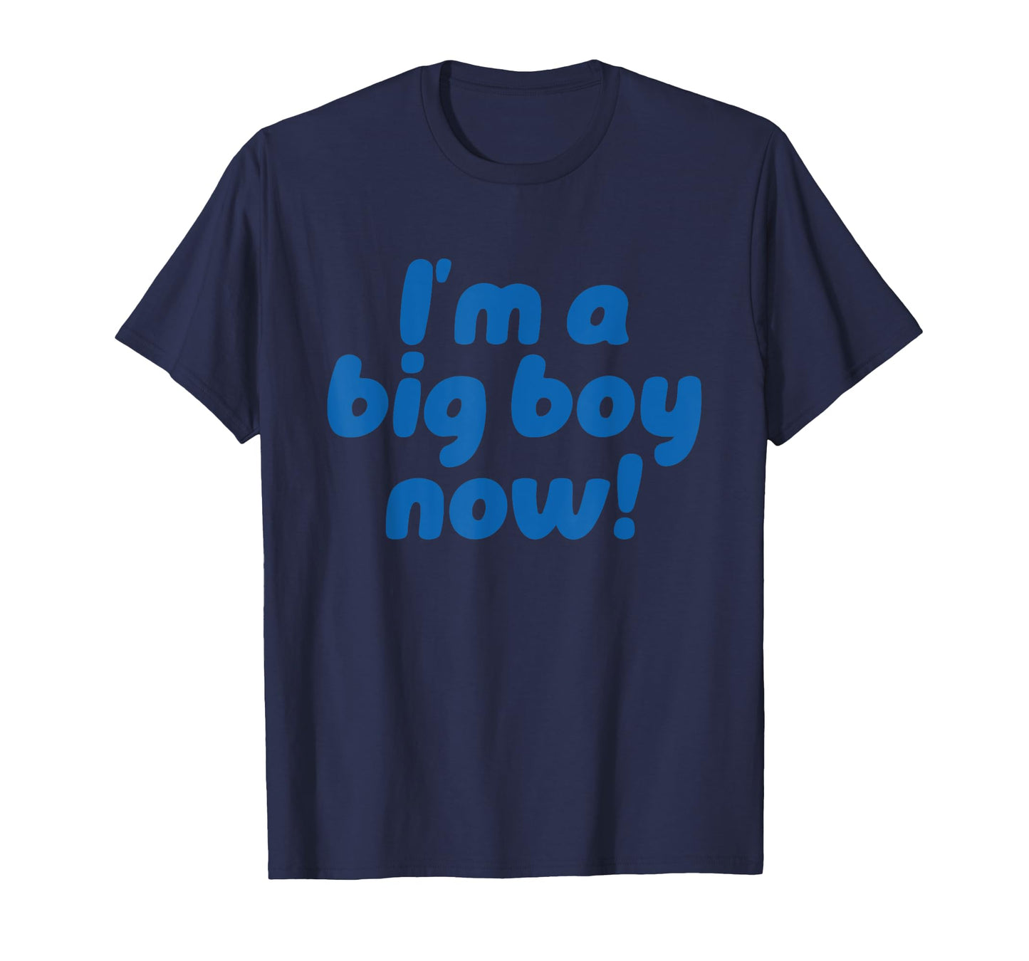 I’m A Big Boy Now! Funny Quote T-Shirt