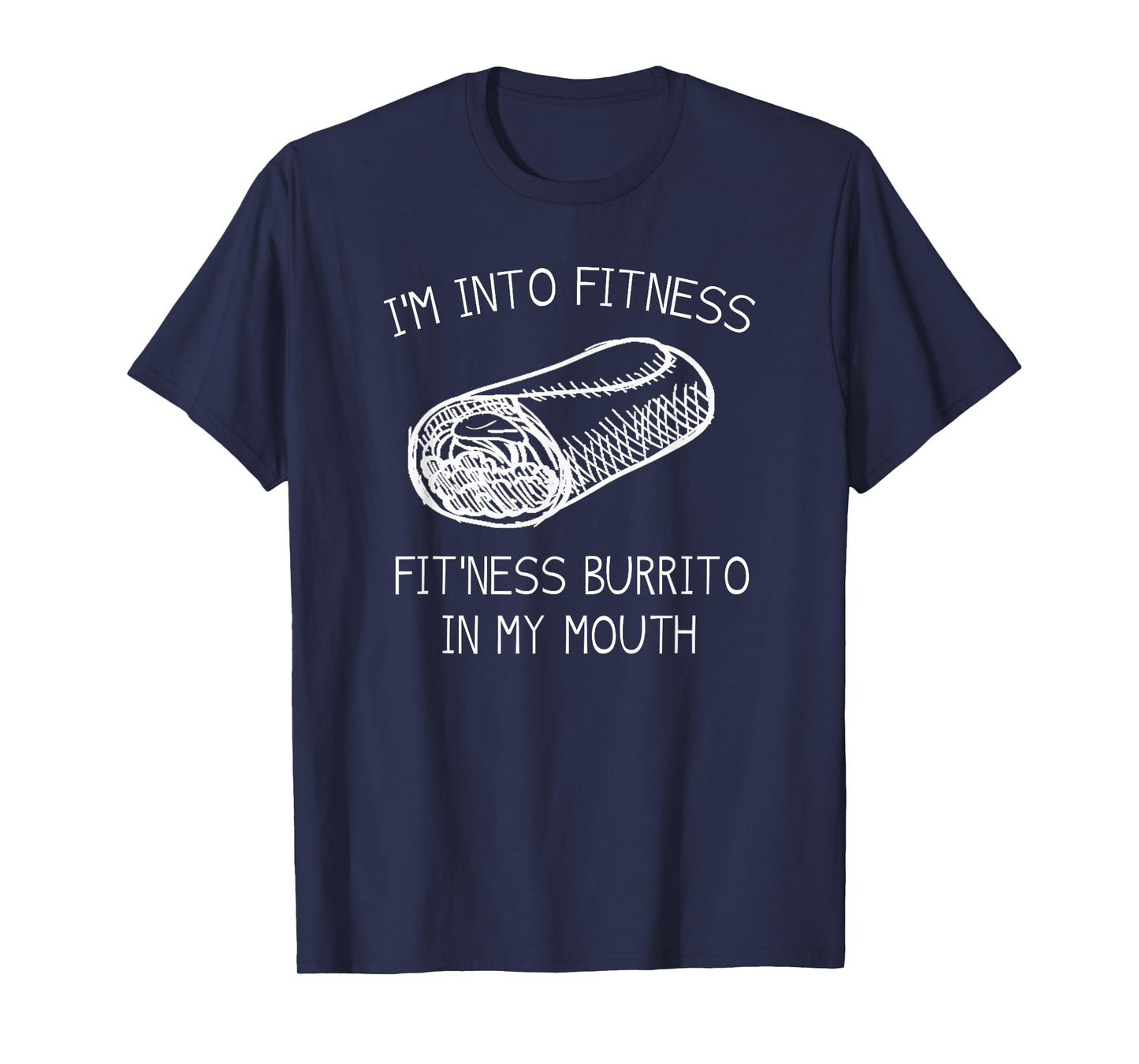 IM INTO FITNESS BURRITO IN MY MOUTH Burrito Party Shirt T-Shirt