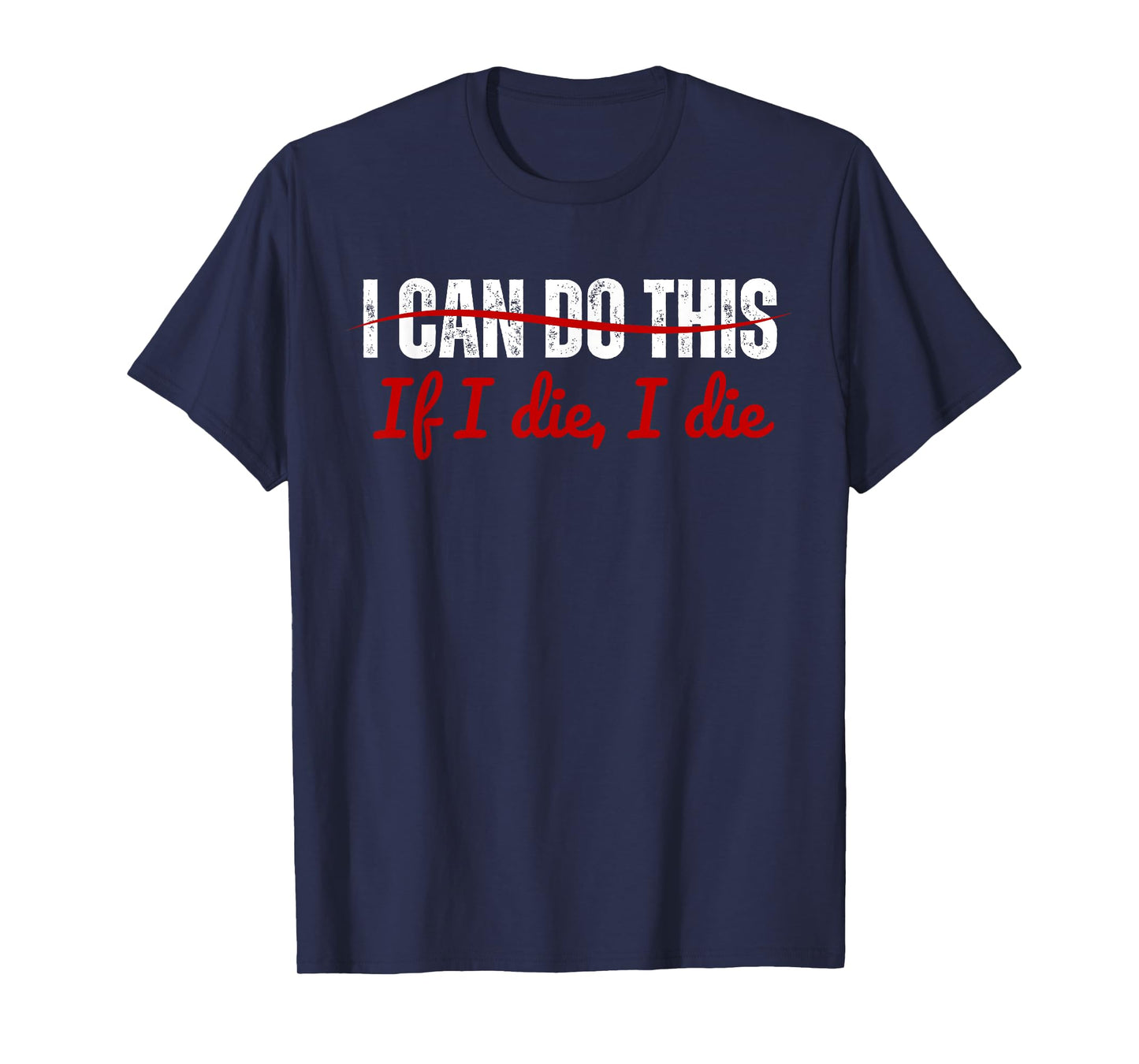 I Can Do This If I Die I Die Funny Fitness Workout. T-Shirt