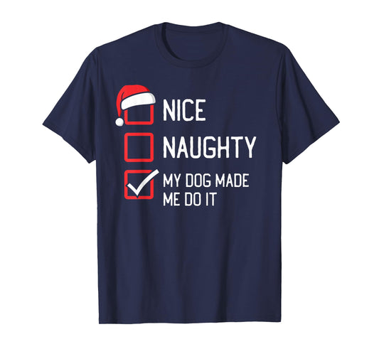 Nice Naughty List My Dog Made Me Do It Christmas T-Shirt for Men Women Kids