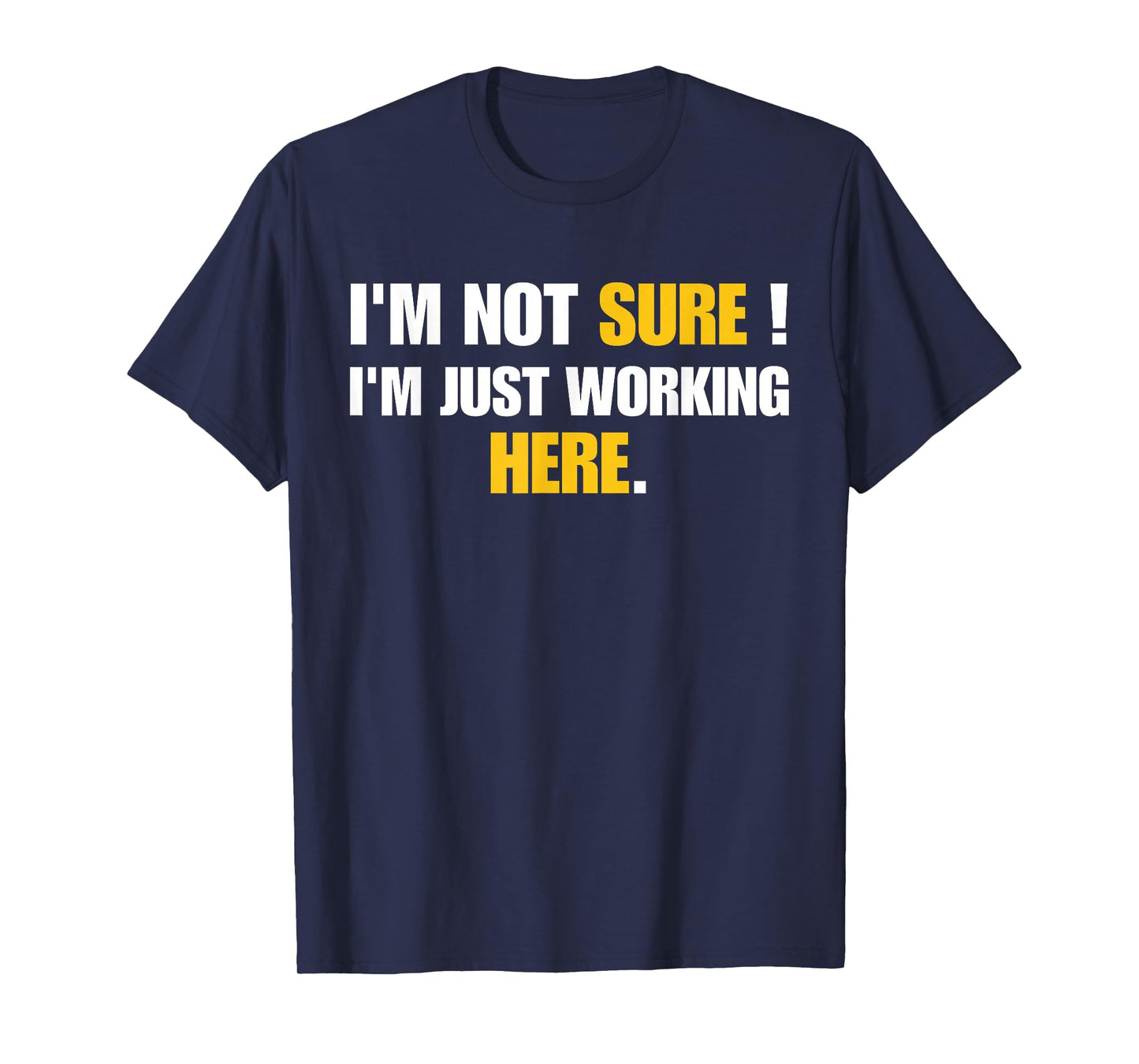 Funny Work Humor I'm Not Sure Just Working Here T-Shirt