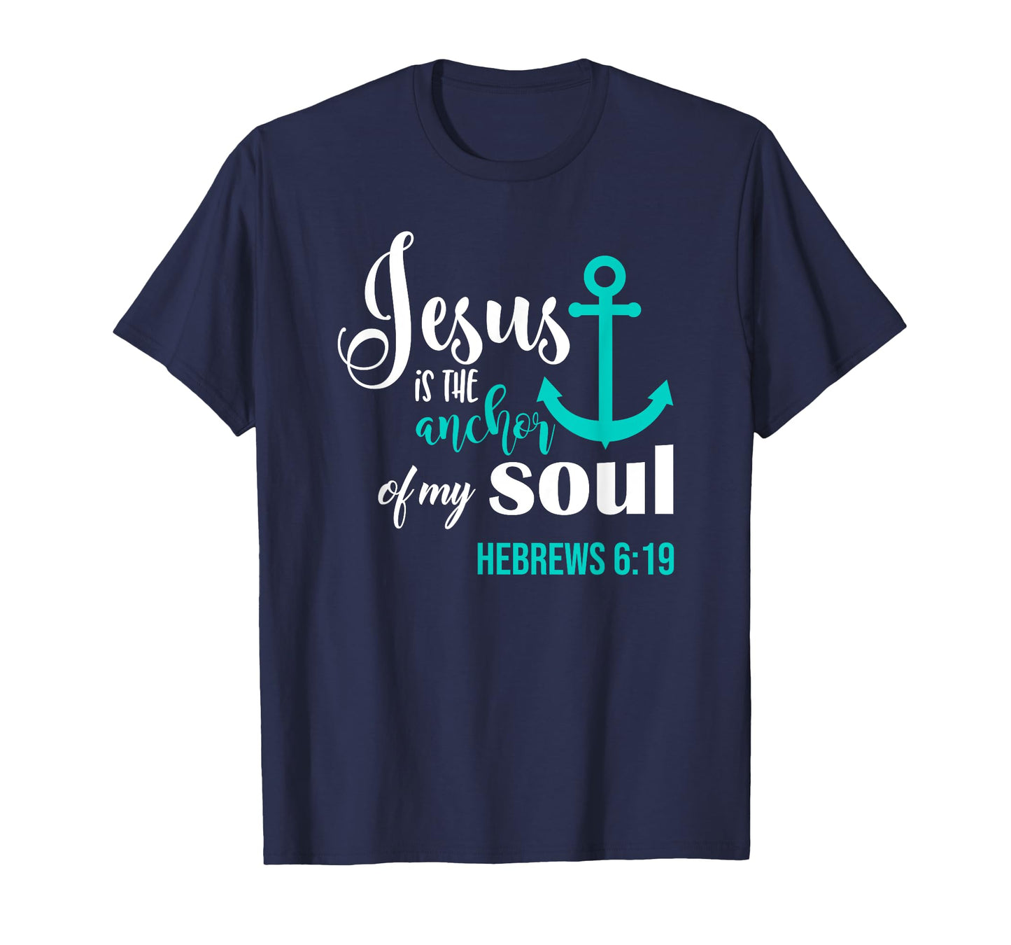 Jesus Is The Anchor Of My Soul Christian T-Shirt T-Shirt