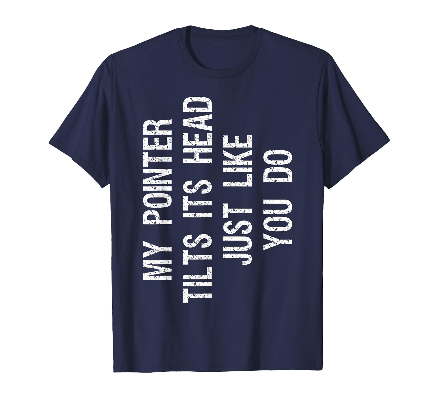 My Pointer Tilts Its Head Funny English Pointer Dog T-Shirt for Men Women Kids