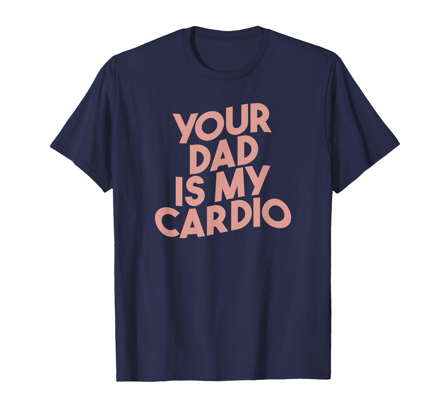 Funny Saying Sarcastic Vintage Your dad is my cardio T-Shirt