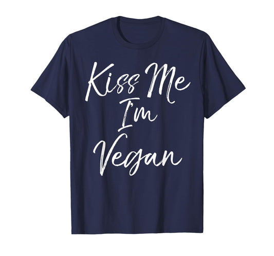 Funny Vegan Quote Cute Vegan Novelty Gift Kiss Me I'm Vegan T-Shirt