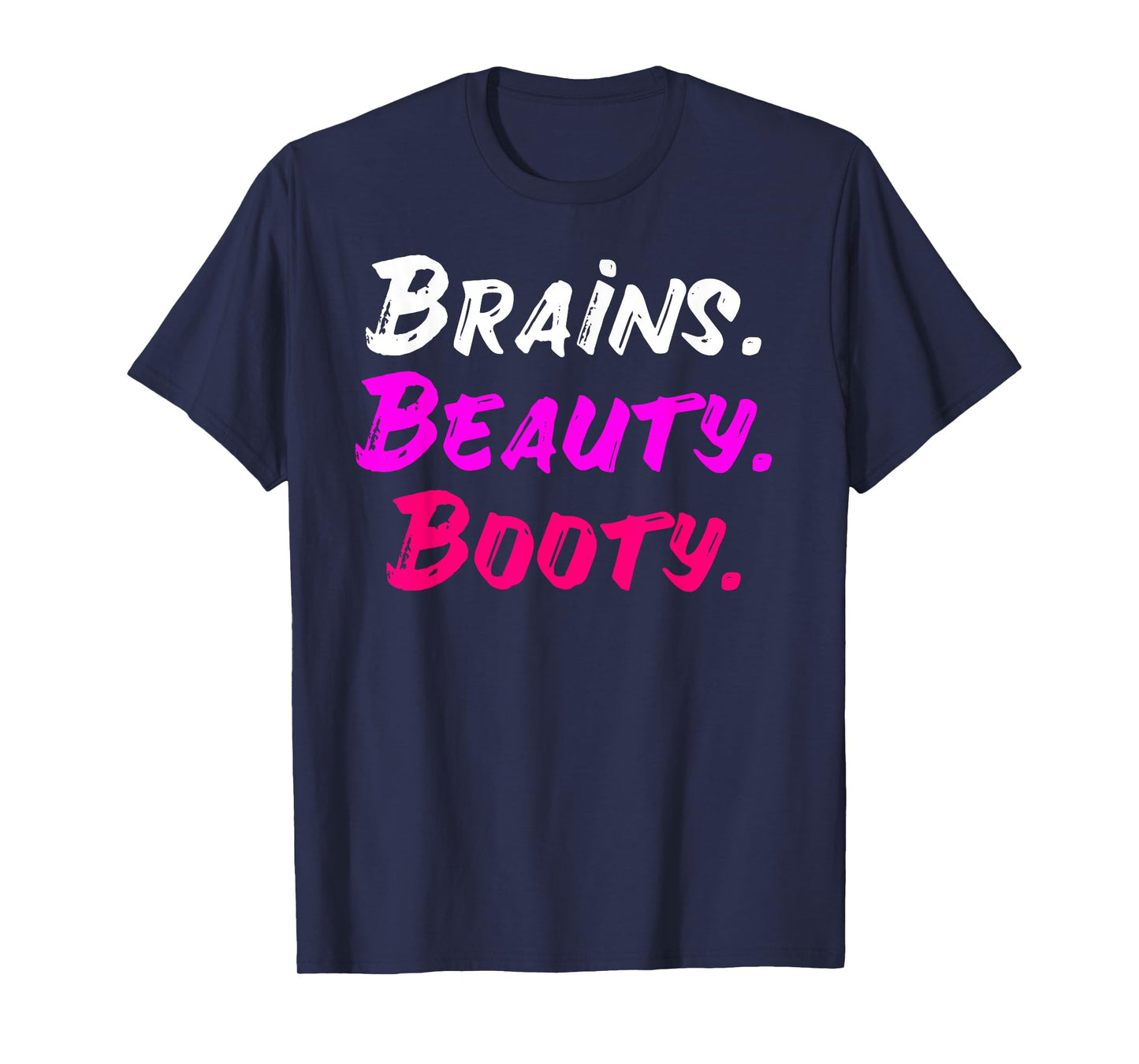 Brains Beauty Booty Shirt - Sexy Girl Shirt T-Shirt